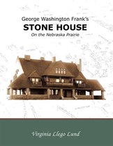 George Washington Frank’S Stone House on the Nebraska Prairie