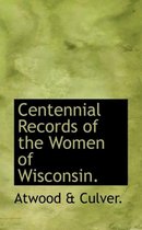 Centennial Records of the Women of Wisconsin.