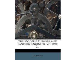The Modern Plumber and Sanitary Engineer, Volume 2...
