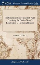 The Miracles of Jesus Vindicated. Part I. Containing the Proofs of Jesus's Resurrection ... The Second Edition