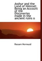 Asshur and the Land of Nimrod; Being an Account of the Discoveries Made in the Ancient Ruins O