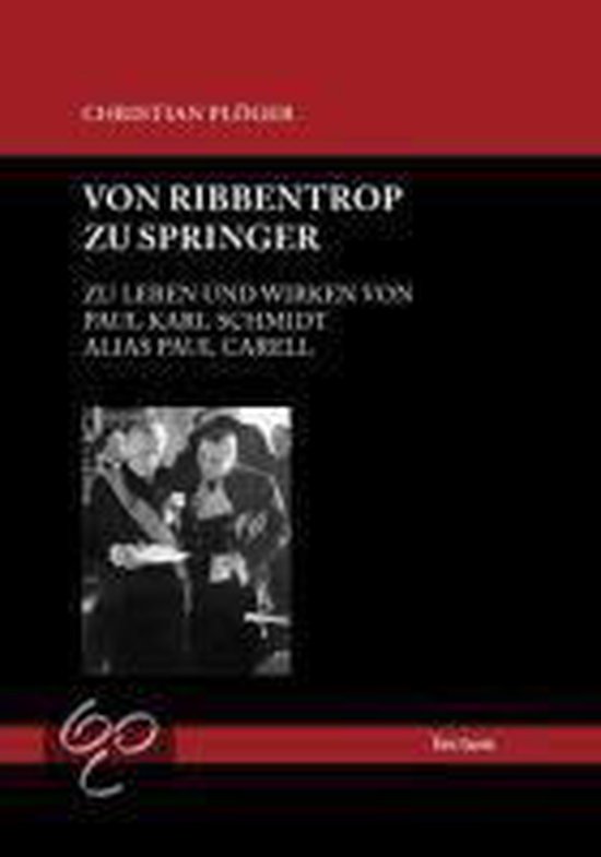 Von Ribbentrop zu Springer: Zu Leben und Wirken von Paul Karl Schmidt ...
