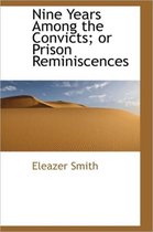 Nine Years Among the Convicts; Or Prison Reminiscences