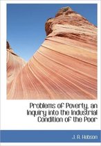 Problems of Poverty, an Inquiry Into the Industrial Condition of the Poor