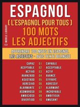 Foreign Language Learning Guides - Espagnol ( L’Espagnol Pour Tous ) 100 Mots - Les Adjectifs