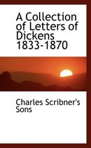 A Collection of Letters of Dickens 1833-1870