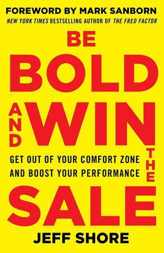 Be Bold and Win the Sale: Get Out of Your Comfort Zone and B ... - cover