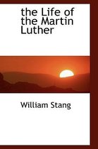 The Life of the Martin Luther