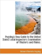 Pugsley's New Guide to the United States Local Inspectors Examination of Masters and Mates