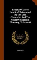 Reports of Cases Herd and Determined by the Lord Chancellor and the Court of Appeal in Chancery, Volume 68