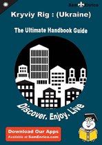 Ultimate Handbook Guide to Kryviy Rig : (Ukraine) Travel Guide