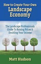How to Create Your Own Landscape Economy