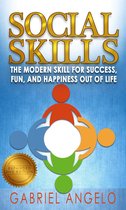 Social Skills: The Modern Skill for Success, Fun, and Happiness Out of Life