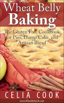 Wheat Belly Diet Series - Wheat Belly Baking: The Gluten Free Cookbook for Pies, Dump Cake, and Artisan Bread