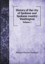 History of the city of Spokane and Spokane country Washington Volume 1