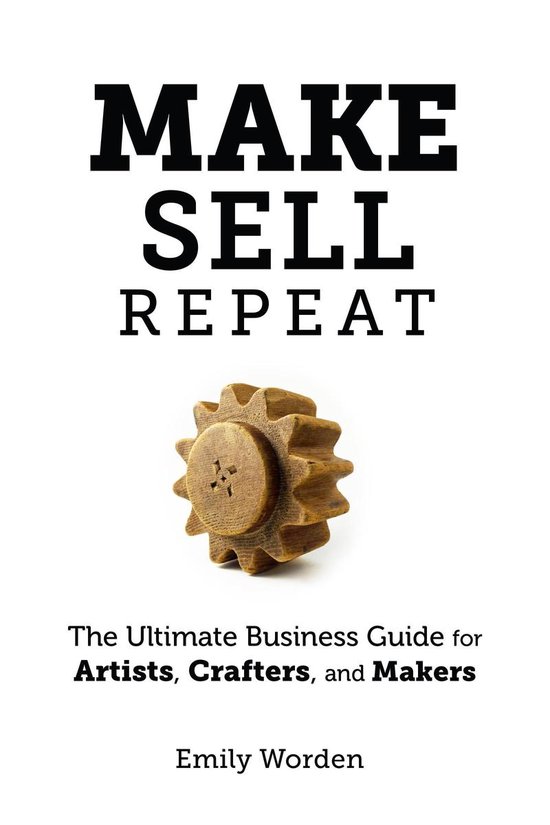 Make. Sell. Repeat. The Ultimate Business Guide for Artists, ... - cover