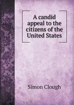 A Candid Appeal to the Citizens of the United States