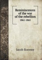 Reminiscences of the war of the rebellion 1861-1865