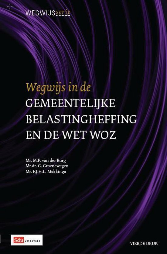 Wegwijsserie 12 - Wegwijs in de gemeentelijke belastingheffing en Wet WOZ 2013 - M.P. van der Burg | Northernlights300.org