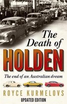 The Death of Holden The bestselling account of the decline of Australian manufacturing