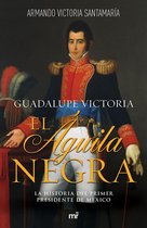 Historia - Guadalupe Victoria: El águila negra