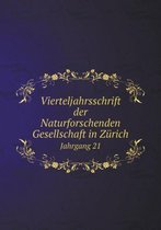 Vierteljahrsschrift der Naturforschenden Gesellschaft in Zurich Jahrgang 21