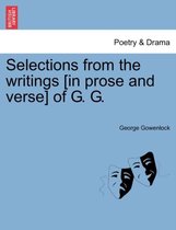 Selections from the Writings [in Prose and Verse] of G. G.