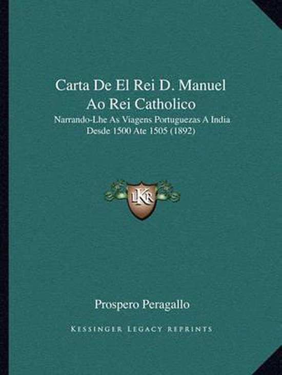 Carta de El Rei D. Manuel Ao Rei Catholico, Prospero Peragallo 9781168039484 Boeken Carta de El Rei D. Manuel Ao Rei Catholico, Prospero Peragallo 9781168039484 Boeken