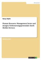 Human Resource Management Heute Und Morgen. Verbesserungspotenziale Durch Mobile Devices