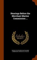 Hearings Before the Merchant Marine Commission ...