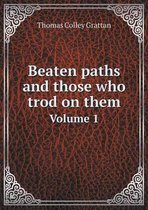 Beaten paths and those who trod on them Volume 1