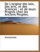 de L'Origine Des Loix, Des Arts, Et Des Sciences; Et de Leurs Progr?'s Chez Les Anciens Peuples.