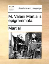 M. Valerii Martialis Epigrammata.