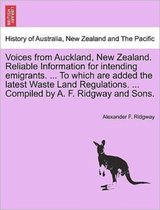 Voices from Auckland, New Zealand. Reliable Information for Intending Emigrants. ... to Which Are Added the Latest Waste Land Regulations. ... Compiled by A. F. Ridgway and Sons.