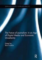 Journalism Studies-The Future of Journalism: In an Age of Digital Media and Economic Uncertainty