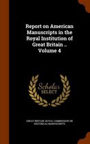 Report on American Manuscripts in the Royal Institution of Great Britain .. Volume 4