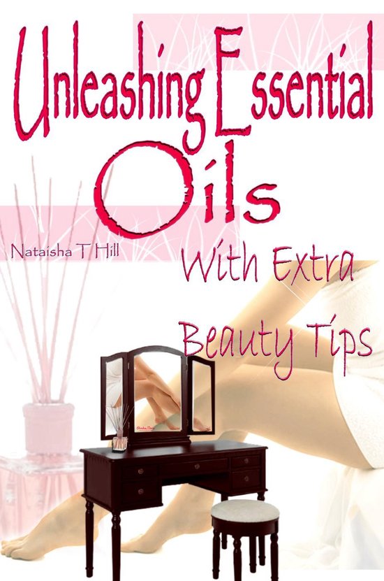 Unleashing Essential Oils : With Extra Invaluable Beauty Tip ... - cover