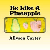 Be Like a Pineapple
