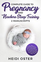 Complete Guide to Pregnancy and Newborn Sleep Training: A New Mom’s Survival Handbook, What to Expect in Labor, Wise Tips and Tricks for No Cry Nights and a Happy Baby