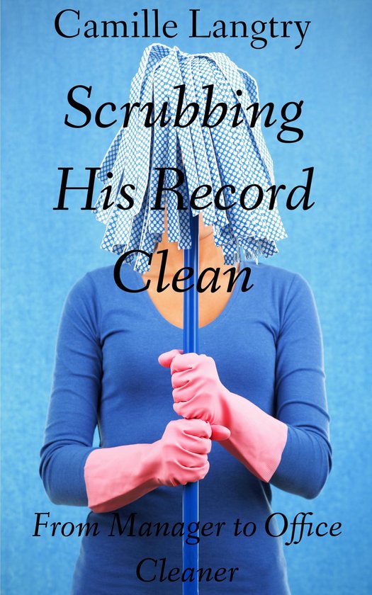 Scrubbing His Record Clean: From Manager to Office Cleaner