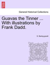 Guavas the Tinner ... with Illustrations by Frank Dadd.