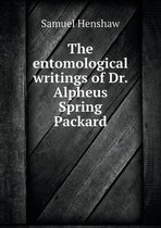 The entomological writings of Dr. Alpheus Spring Packard