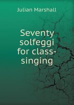 Seventy Solfeggi for Class-Singing