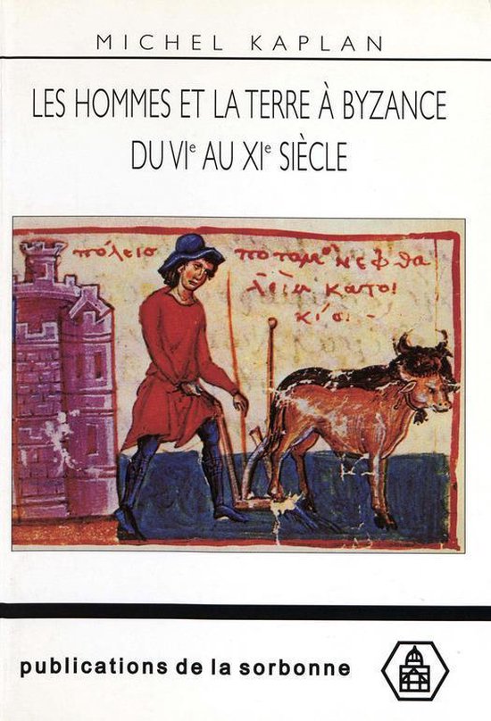 Byzantina Sorbonensia - Les hommes et la terre à Byzance du vie au xie siècle