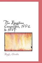 The Egyptian Campaigns, 1882 to 1885