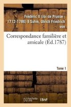 Correspondance Famili�re Et Amicale. Tome 1