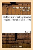 Histoire Universelle Du R�gne V�g�tal. Planches. Tome 1-3