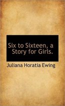 Six to Sixteen, a Story for Girls.