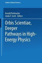 Orbis Scientiae Deeper Pathways in High-Energy Physics