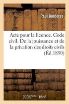 Acte Pour La Licence. Code Civil. de la Jouissance Et de la Privation Des Droits Civils